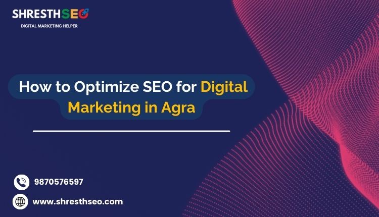 How to Optimize SEO for Digital Marketing in Agra