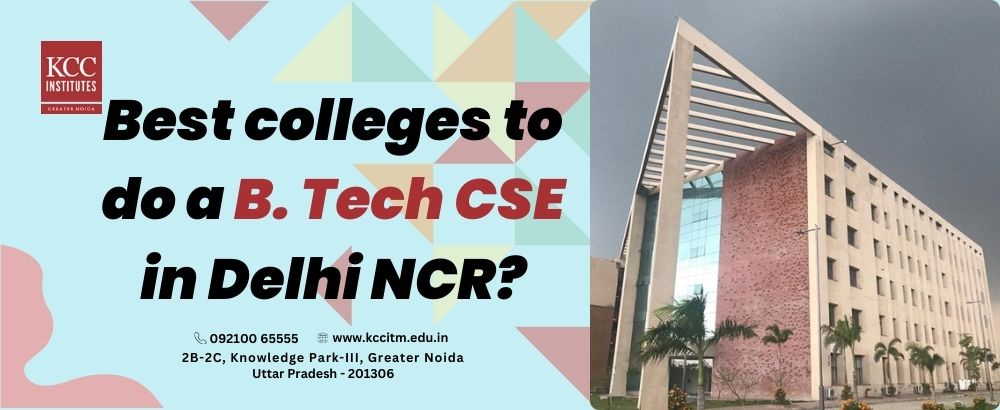 Best colleges to do a B. Tech CSE in Delhi NCR?