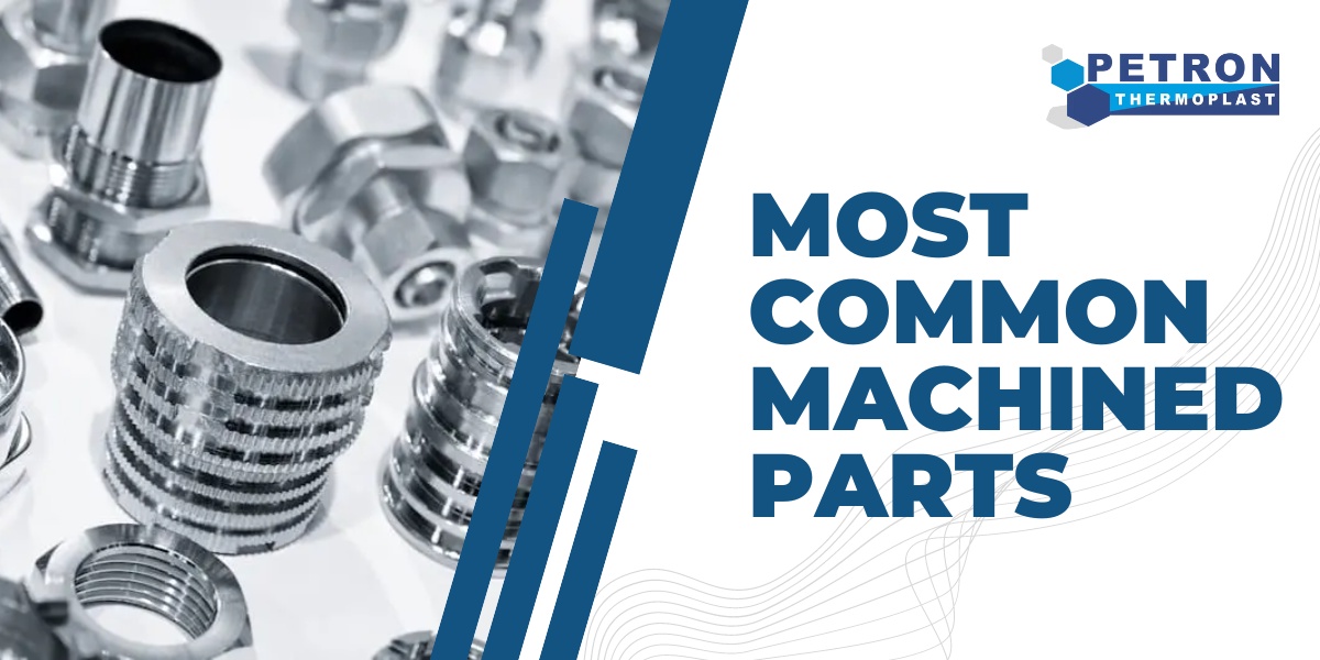 What are the Most Common Machined Parts?
