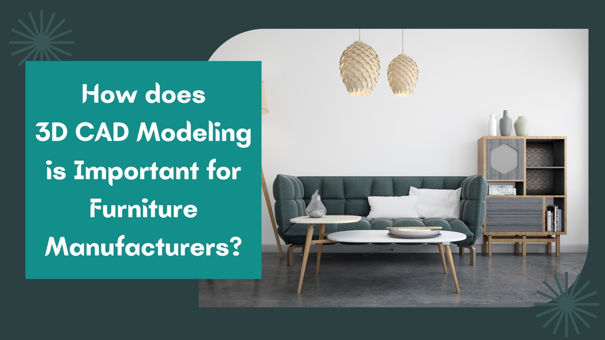 How does 3D CAD Modeling is Important for Furniture Manufacturers? - Shalin Designs