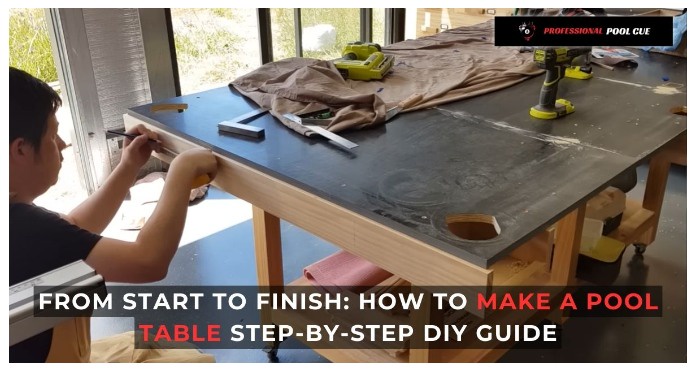 From Start To Finish: How To Make A Pool Table Step-By-Step DIY Guide