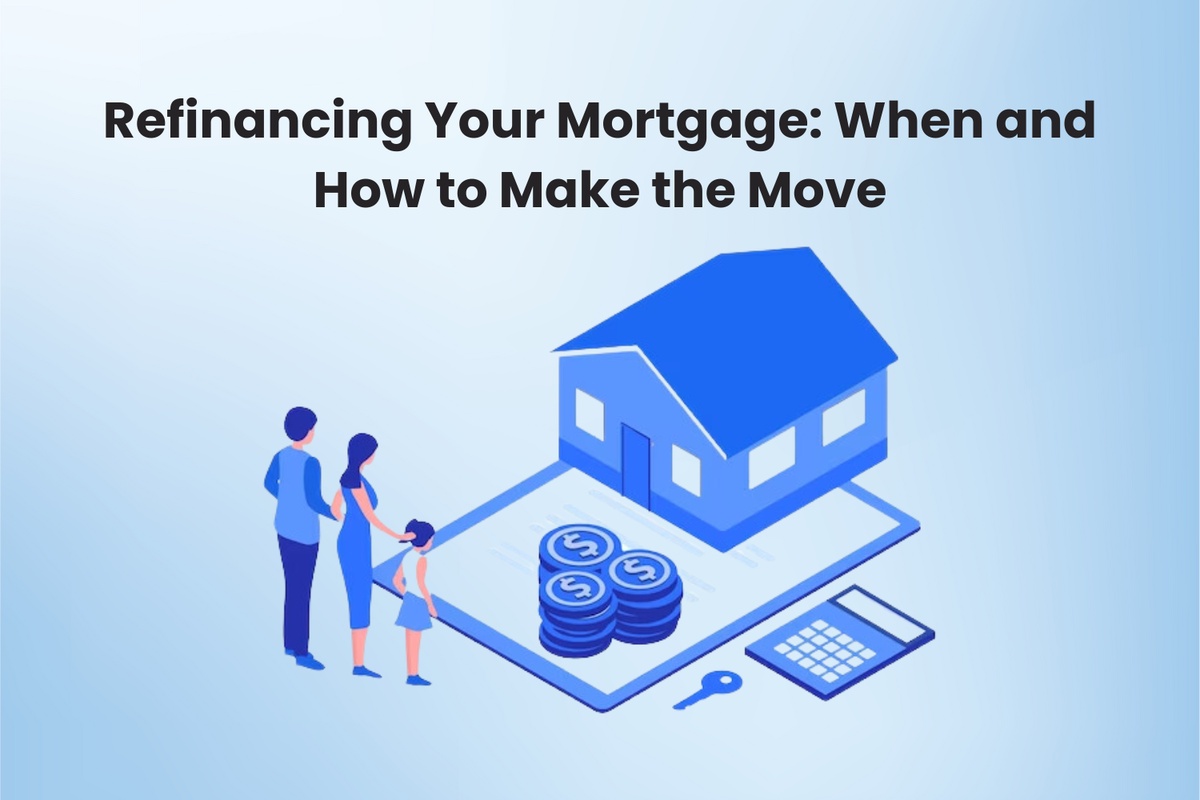 Refinancing Your Mortgage: When and How to Make the Move