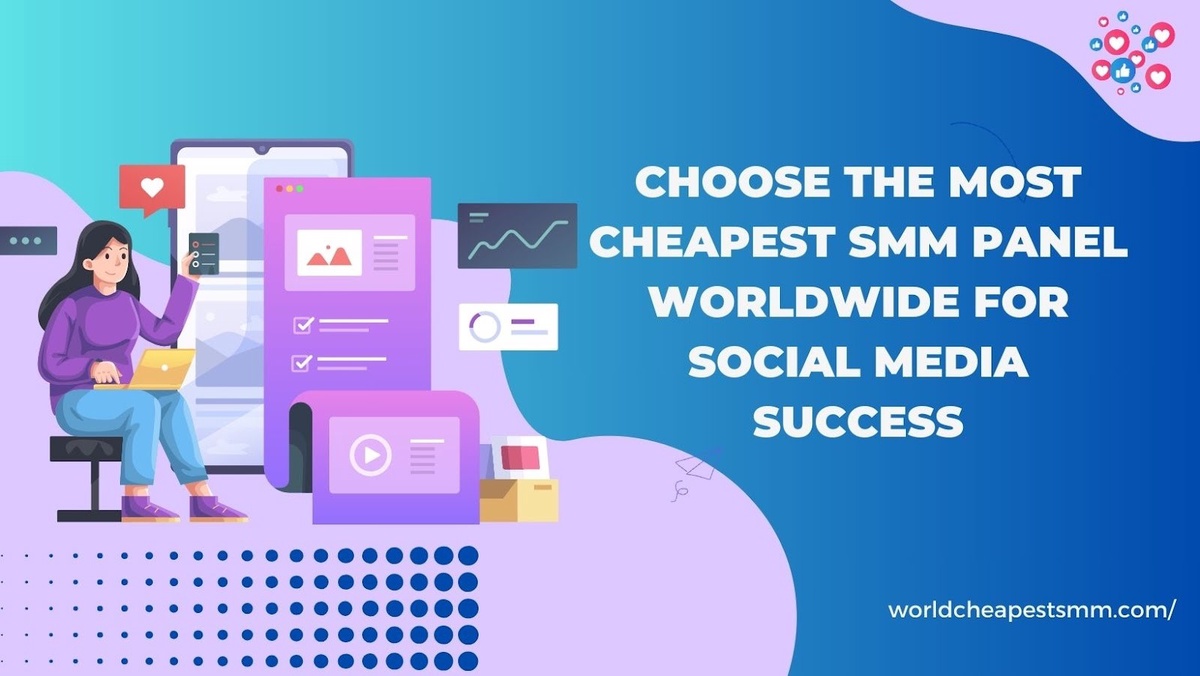 Choose the Most Cheapest SMM Panel Worldwide for Social Media Success
