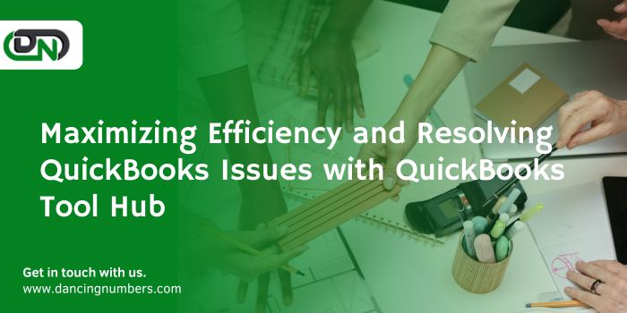 Maximizing Efficiency and Resolving QuickBooks Issues with QuickBooks Tool Hub