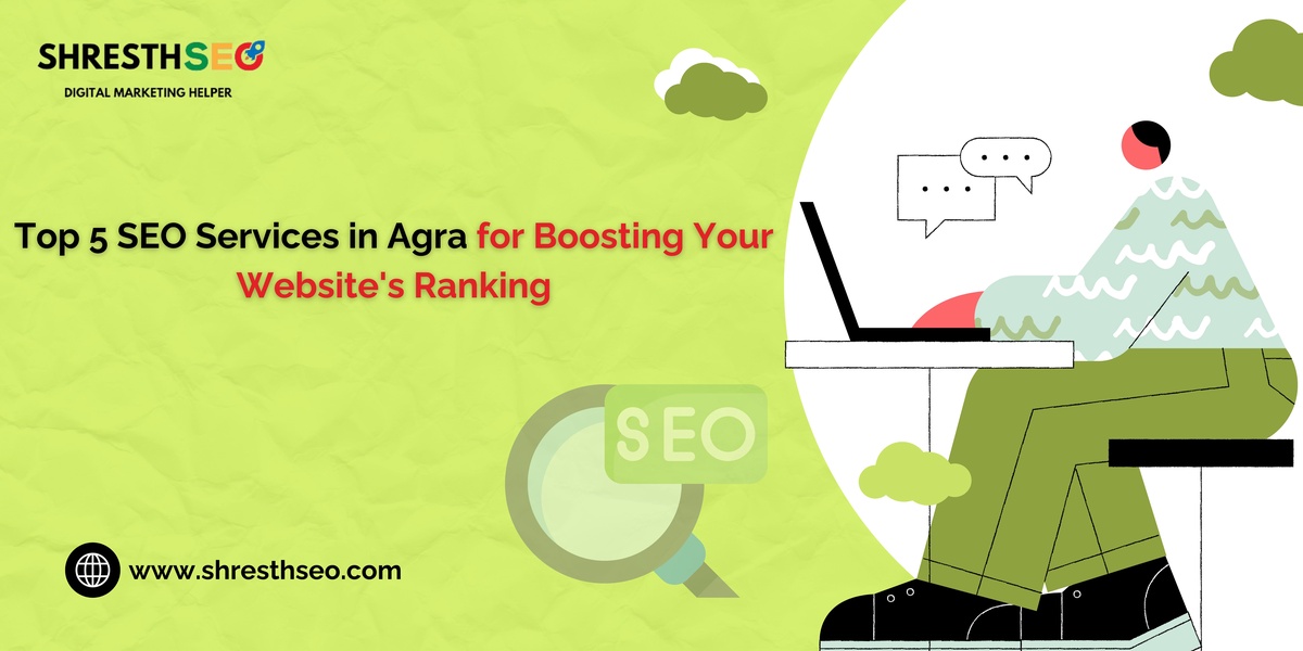 Top 5 SEO Services in Agra for Boosting Your Website's Ranking