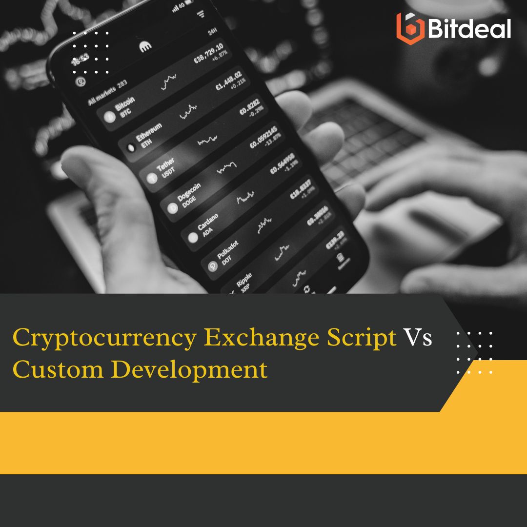 Cryptocurrency Exchange Script Vs Custom Development: Which is Right for You?