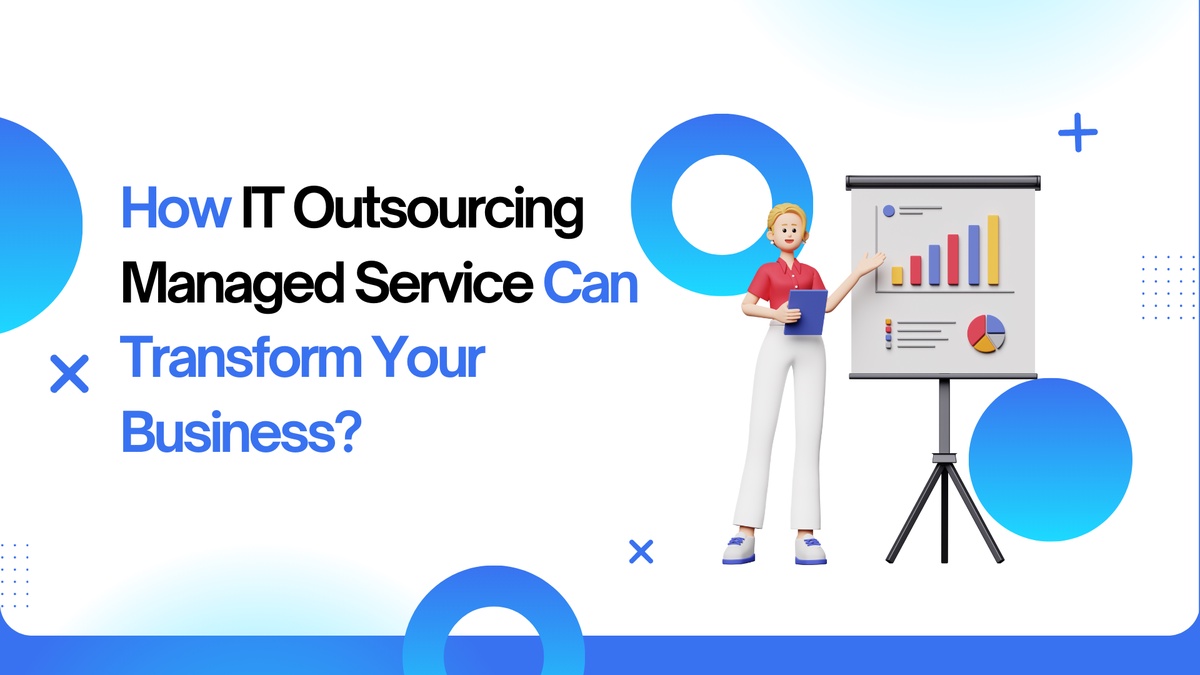 How IT Outsourcing Managed Service Can Transform Your Business?