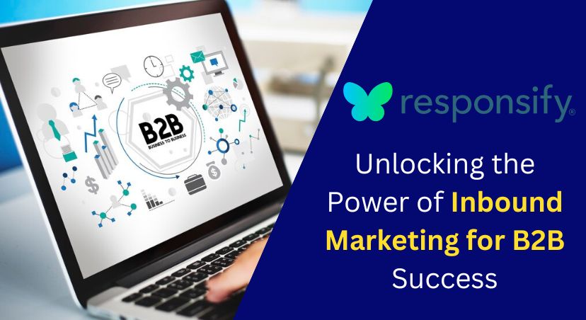 Unlocking the Power of Inbound Marketing for B2B Success