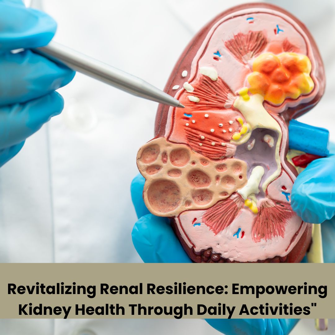 Revitalizing Renal Resilience: Empowering Kidney Health Through Daily Activities"
