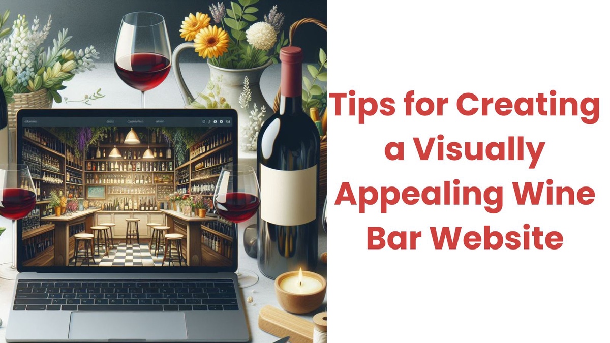 Tips for Creating a Visually Appealing Wine Bar Website