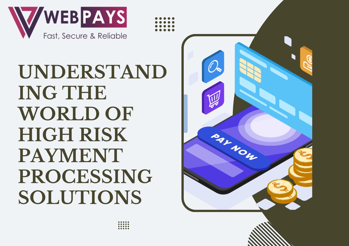 Understanding The World of High Risk Payment Processing Solutions