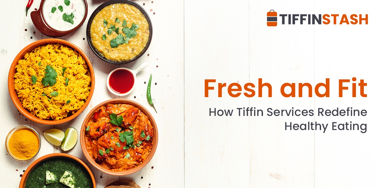 Fresh and Fit: How Tiffin Services Redefine Healthy Eating