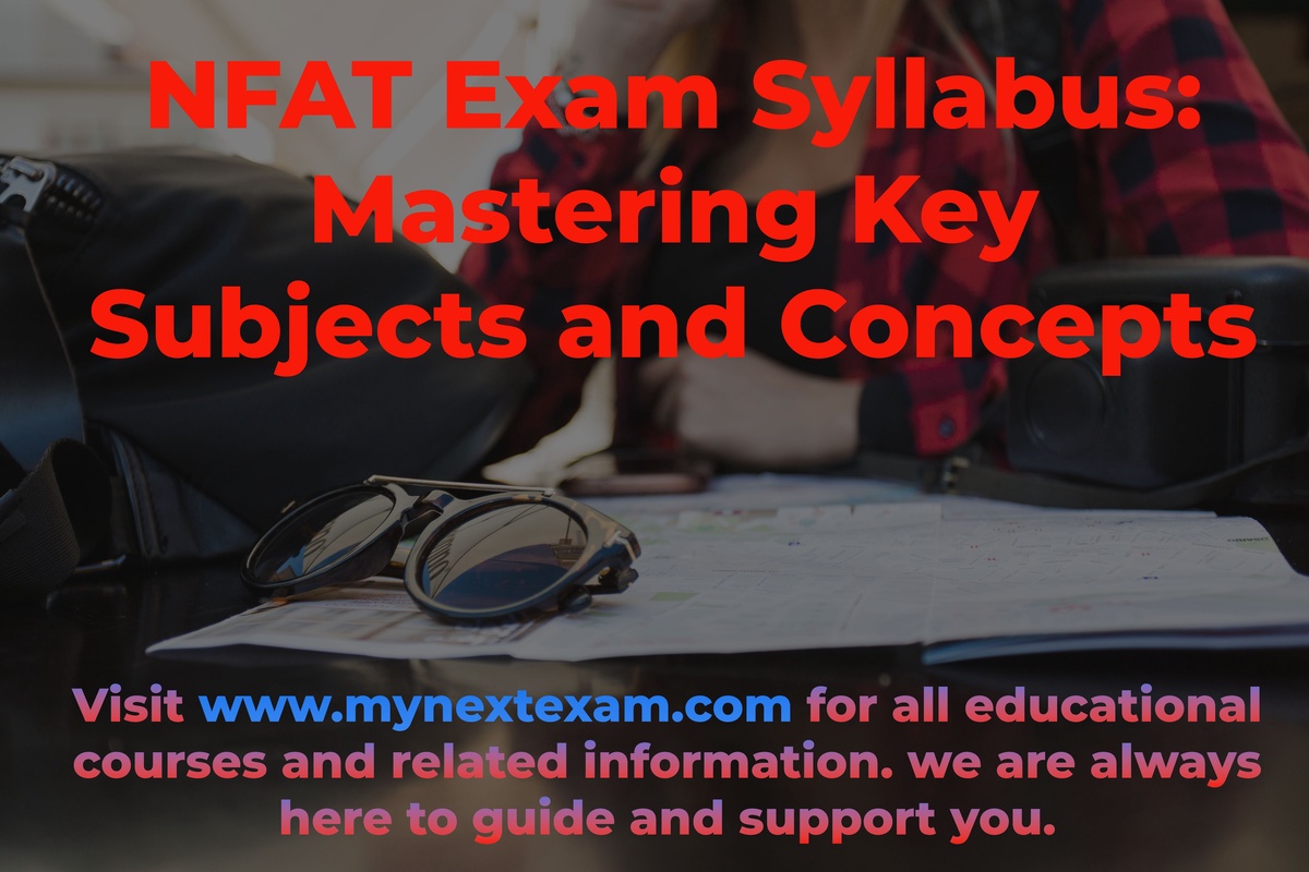 NFAT Exam Syllabus: Key Subjects and Concepts