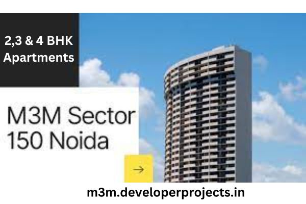 Unveiling the Beauty of M3M Sector 150 Noida: A Comprehensive Guide to Luxury Living