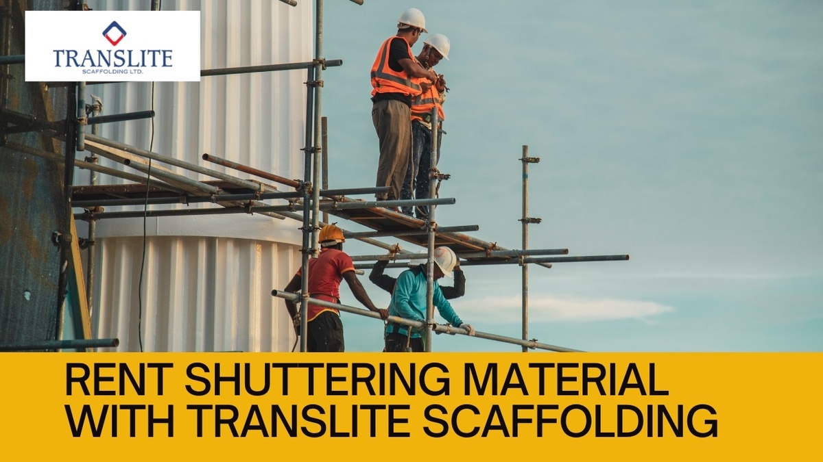 The Advantages of Opting for Shuttering Material on Rent with Translite Scaffolding