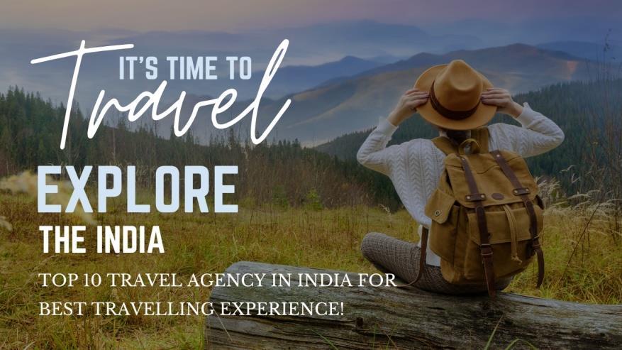 Exploring the Top Travel Agency in India: Unveiling the No. 1 Choice