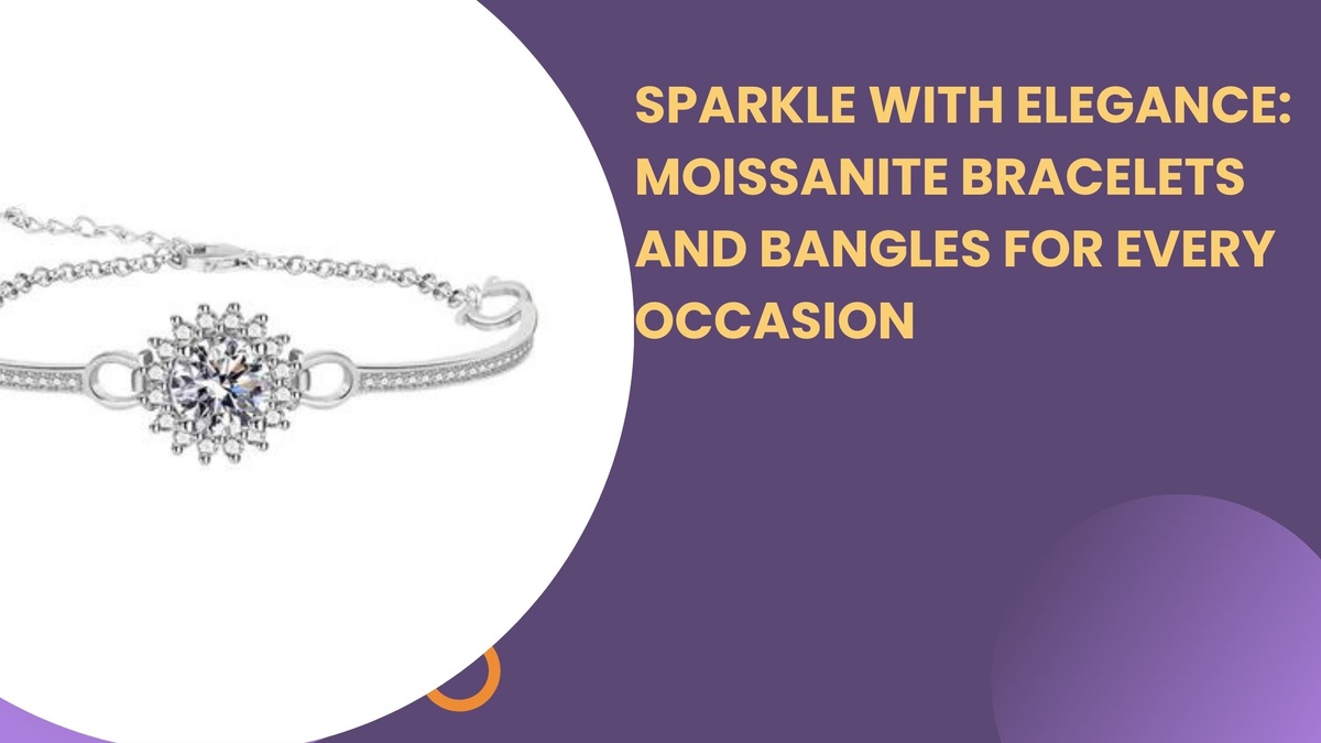 Sparkle with Elegance: Moissanite Bracelets and Bangles for Every Occasion