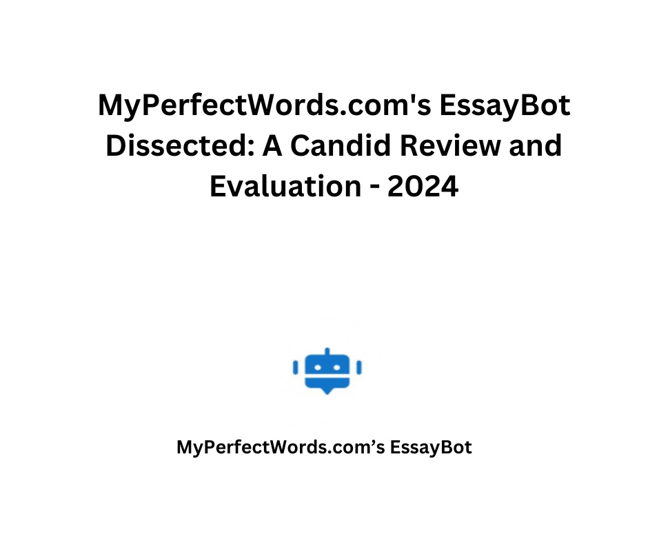 MyPerfectWords.com's EssayBot Dissected: A Candid Review and Evaluation - 2024