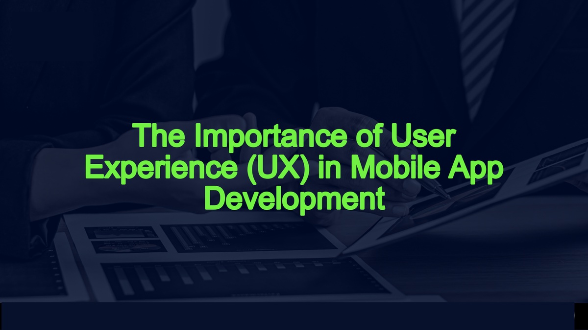 The Paramount Importance of User Experience (UX) in Mobile App Development