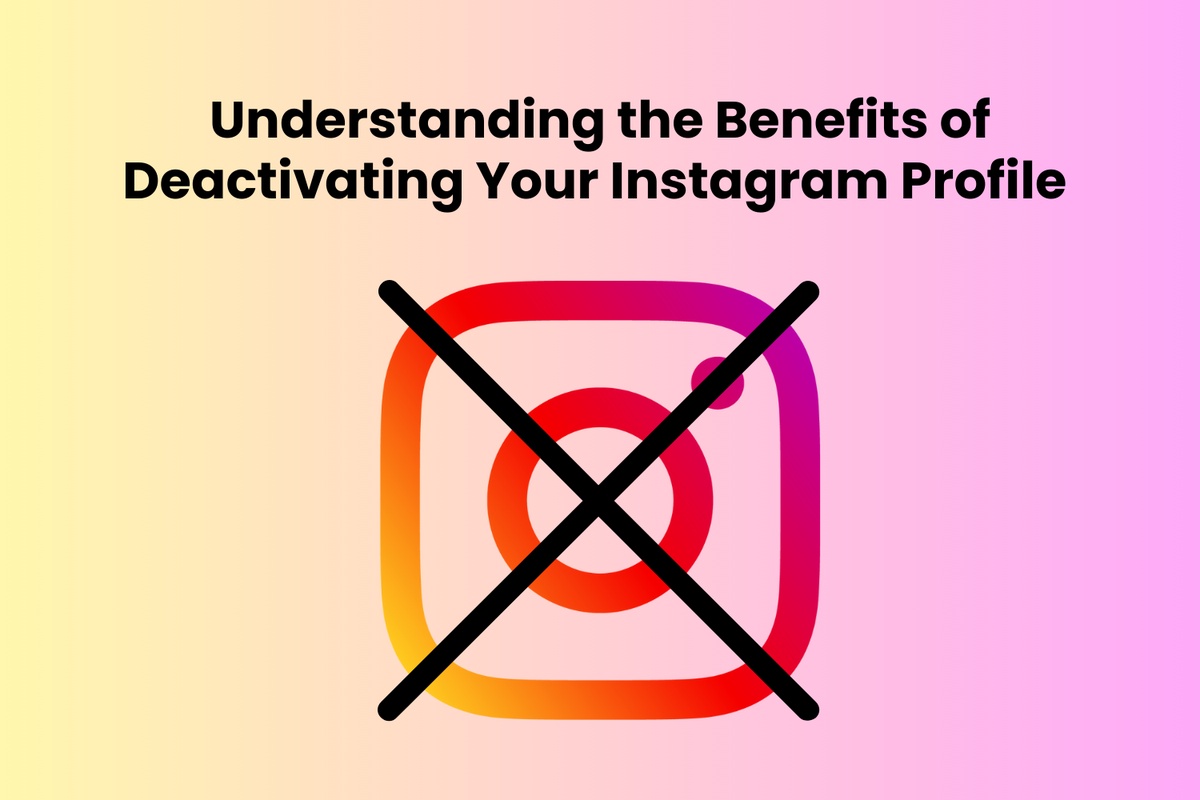 Understanding the Benefits of Deactivating Your Instagram Profile