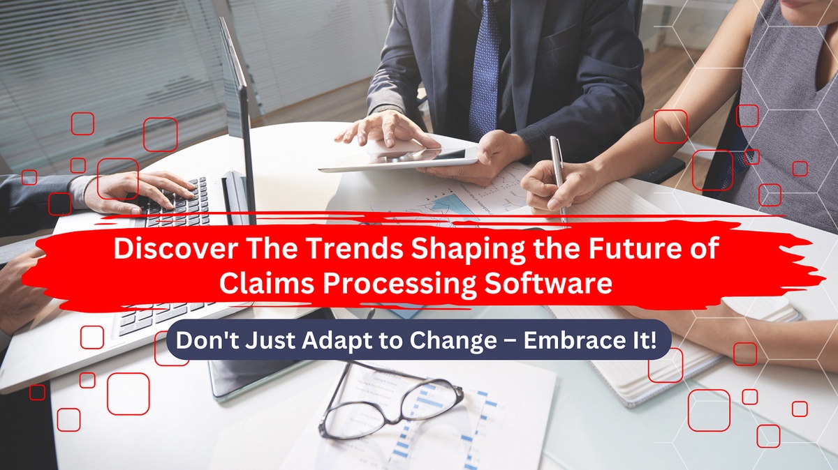 Learn About Emerging Trends in Claims Processing Software