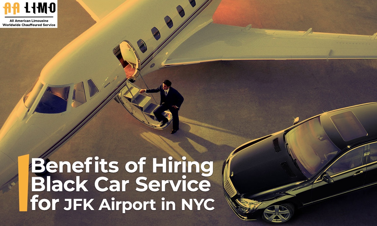 Top 10 Benefits of Hiring a Black Car Service for JFK Airport in NYC