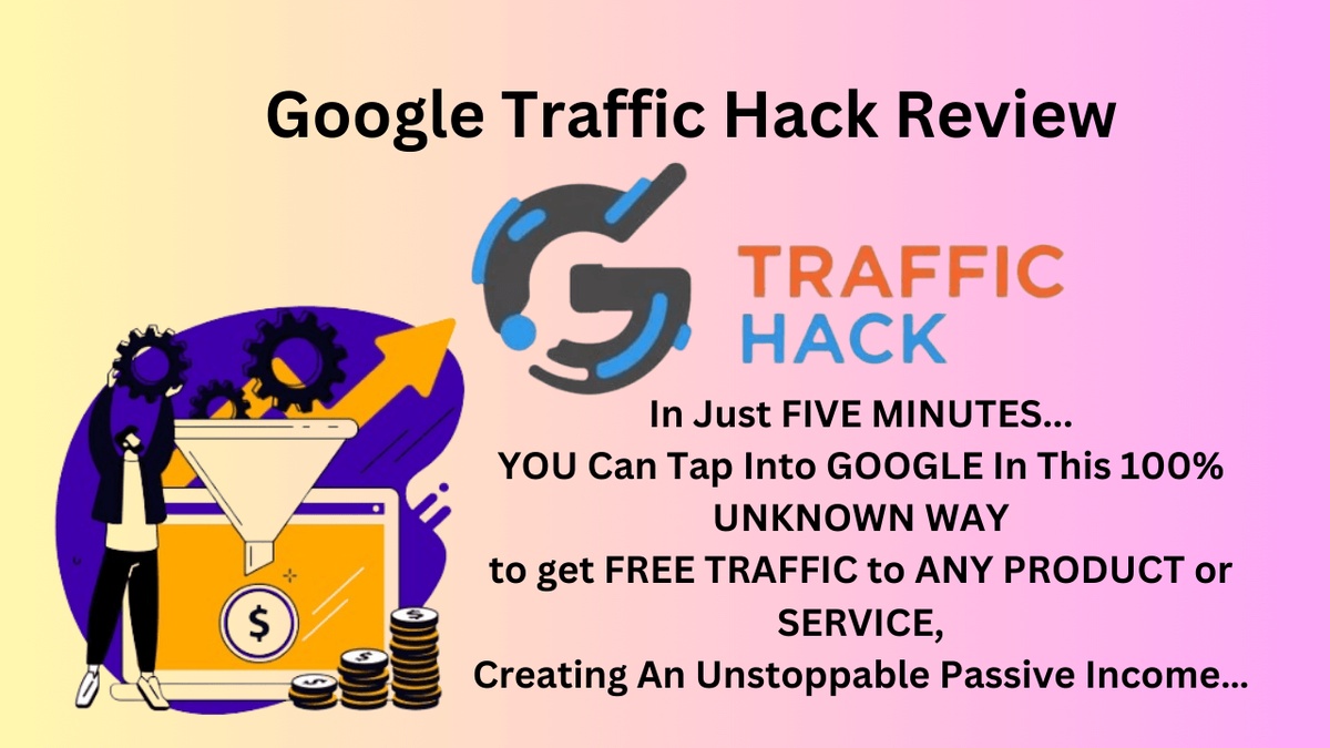 Google Traffic Hack Review - Earning Potential Like Never Before