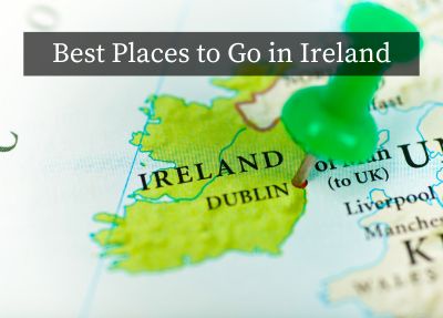 Experience the Magic: 9 Best Places to Go in Ireland