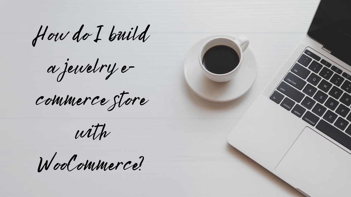 How do I build a jewelry e-commerce site with WooCommerce?