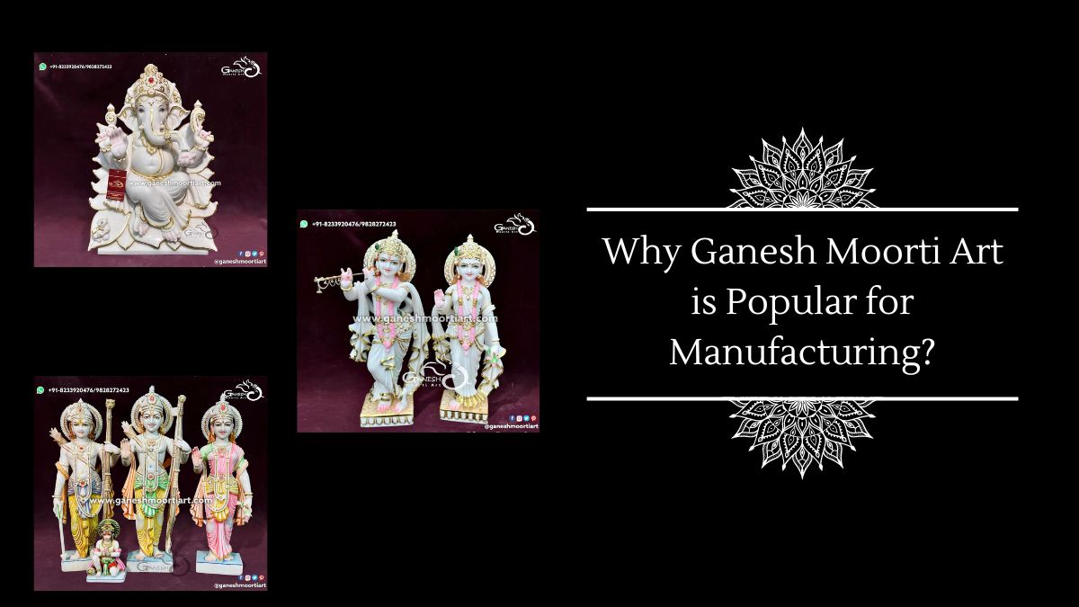 Why Ganesh Moorti Art is Popular for Manufacturing?