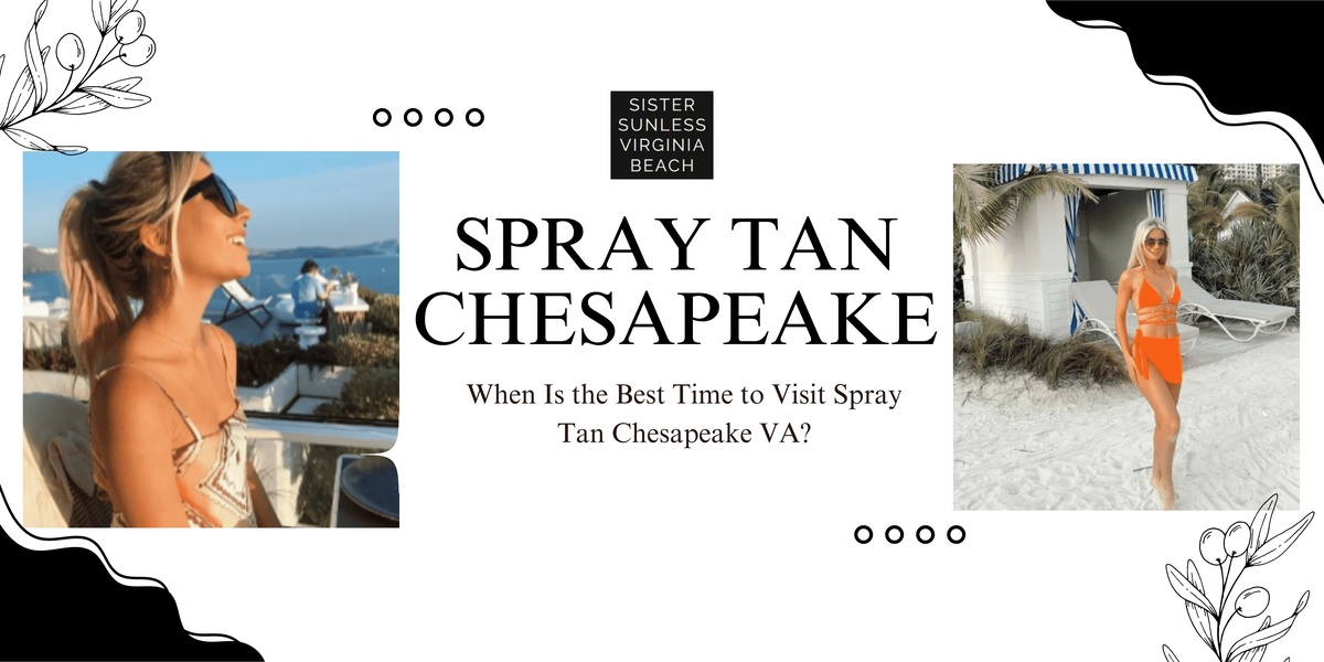 When Is the Best Time to Visit Spray Tan Chesapeake VA?