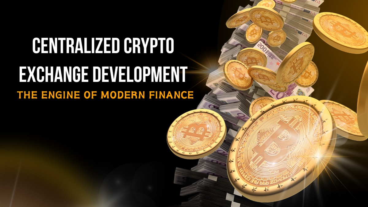 Centralized Crypto Exchange Development: The Engine of Modern Finance