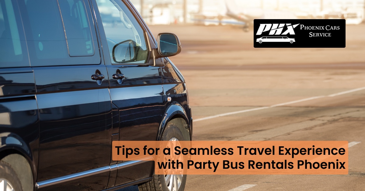 Tips for a Seamless Travel Experience with Party Bus Rentals Phoenix