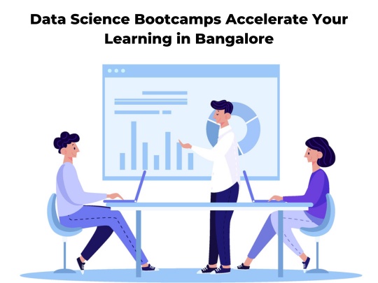 Data Science Bootcamps Accelerate Your Learning in Bangalore