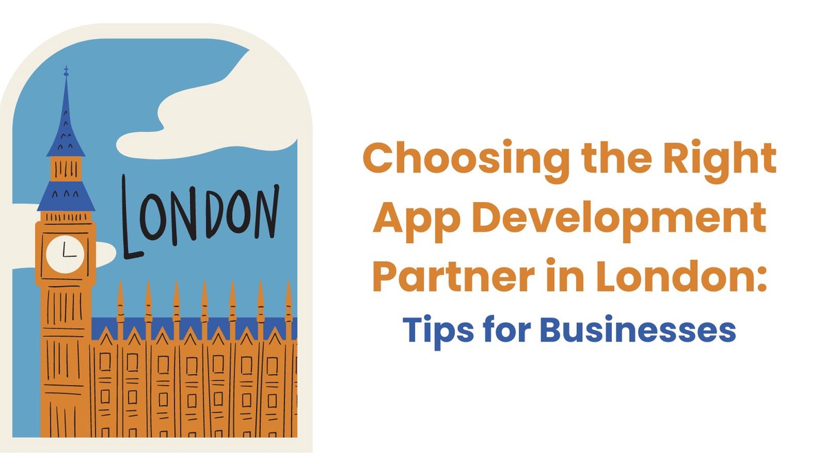 Choosing the Right App Development Partner in London: Tips for Businesses