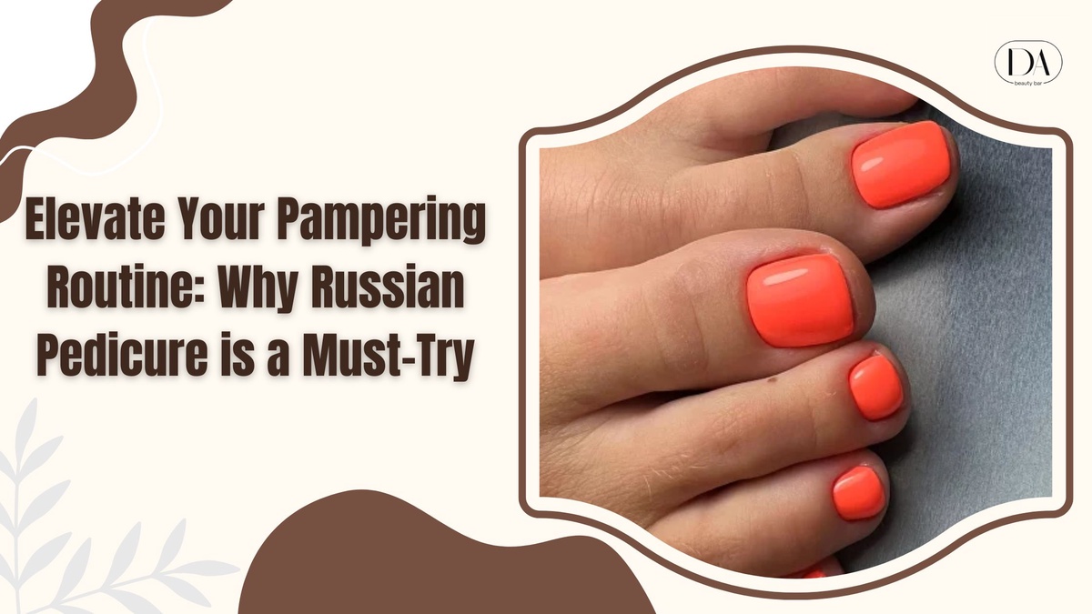 Elevate Your Pampering Routine: Why Russian Pedicure is a Must-Try
