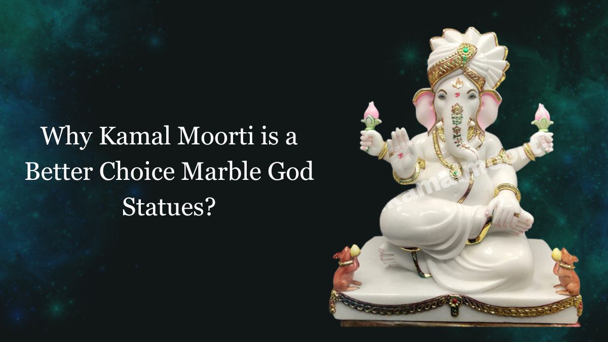 Why Kamal Moorti is a Better Choice Marble God Statues?