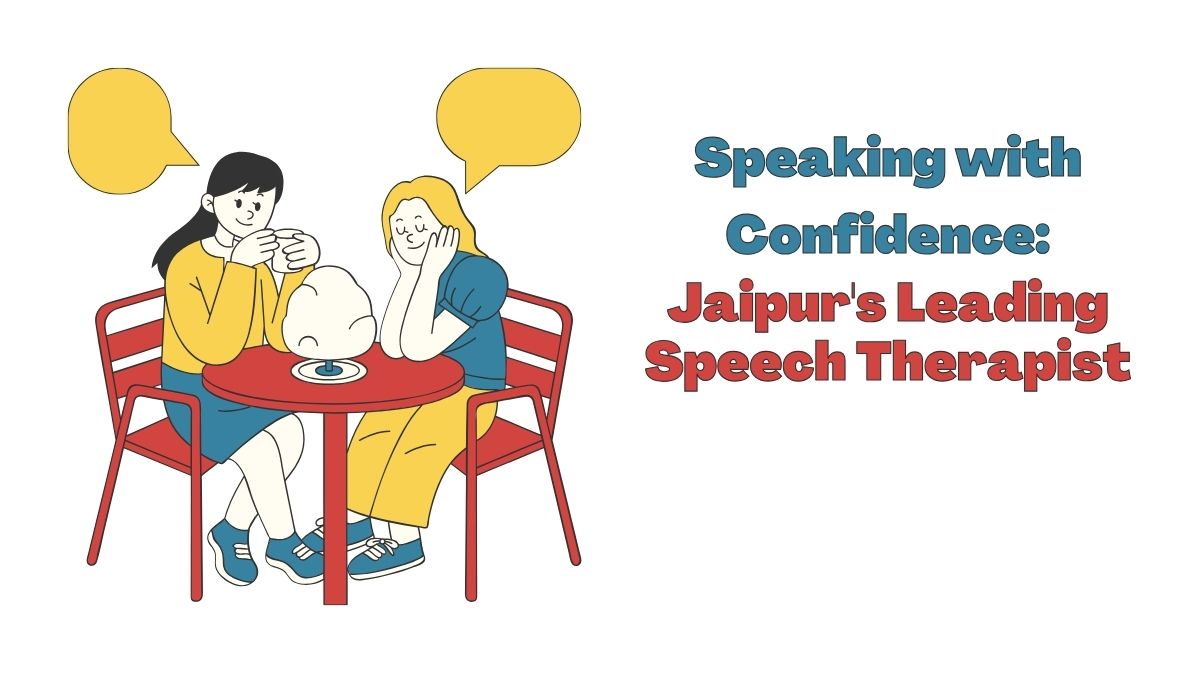 Speaking with Confidence: Jaipur's Leading Speech Therapist