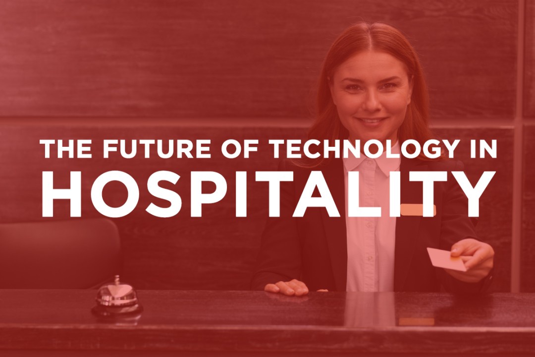 The Future Beckons: How New Technologies Will Revolutionize The Hospitality Industry