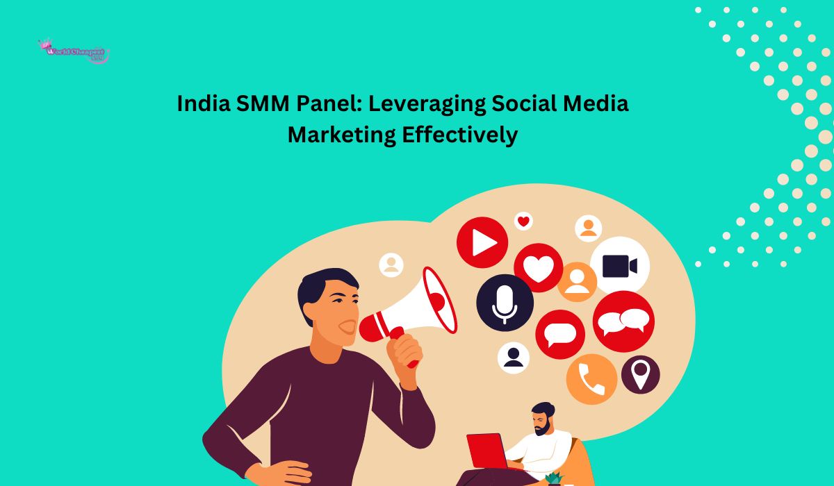 India SMM Panel: Leveraging Social Media Marketing Effectively