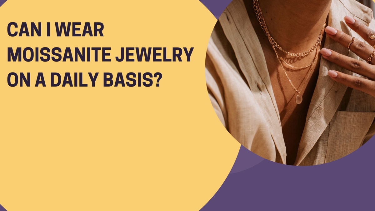 Can I Wear Moissanite Jewellery on a Daily Basis?