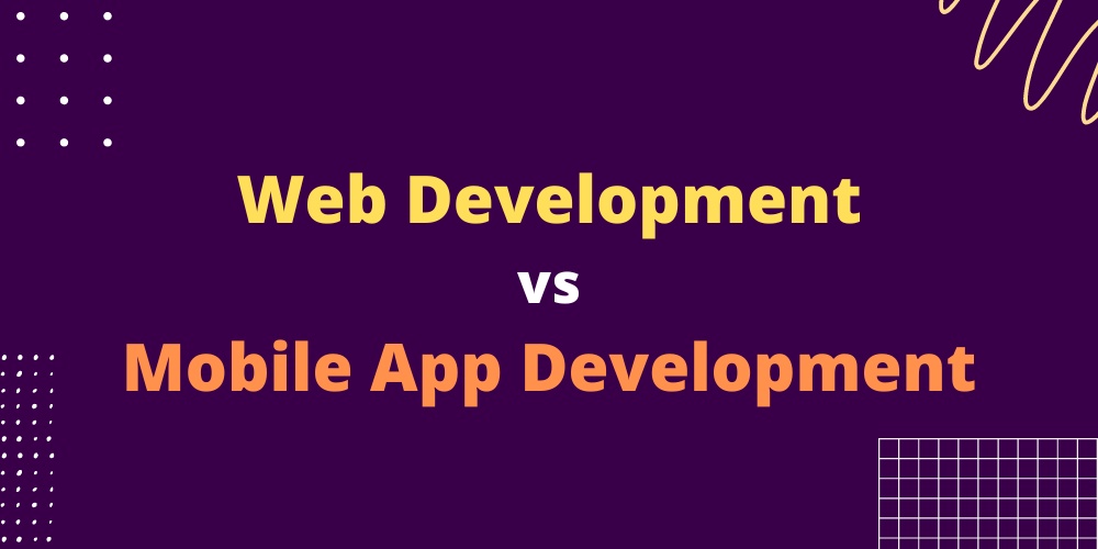 Understanding Web Development Vs App Development