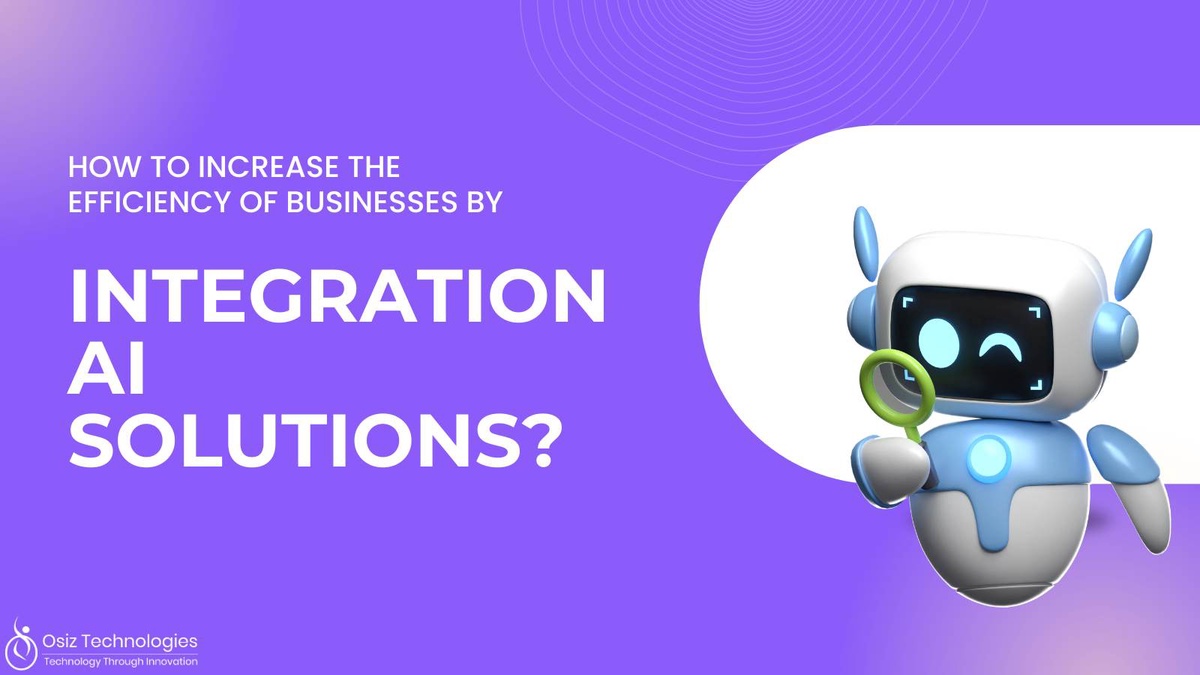 How To Increase The Efficiency Of Businesses By Integration AI Solutions?