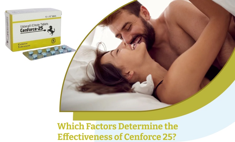 Which Factors Determine the Effectiveness of Cenforce 25?