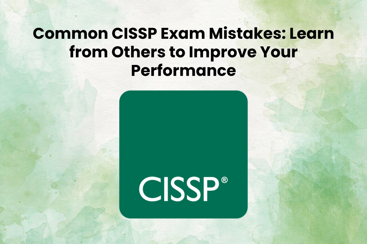 Common CISSP Exam Mistakes: Learn from Others to Improve Your Performance