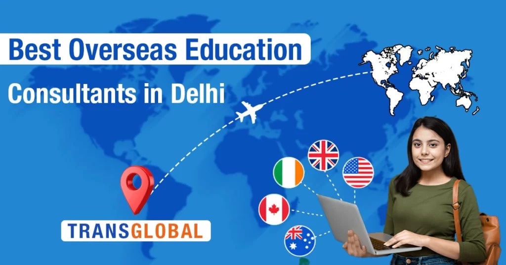 Role and Importance of Overseas Education consultants in Delhi