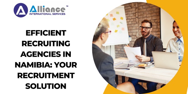 Efficient Recruiting Agencies in Namibia: Your Recruitment Solution