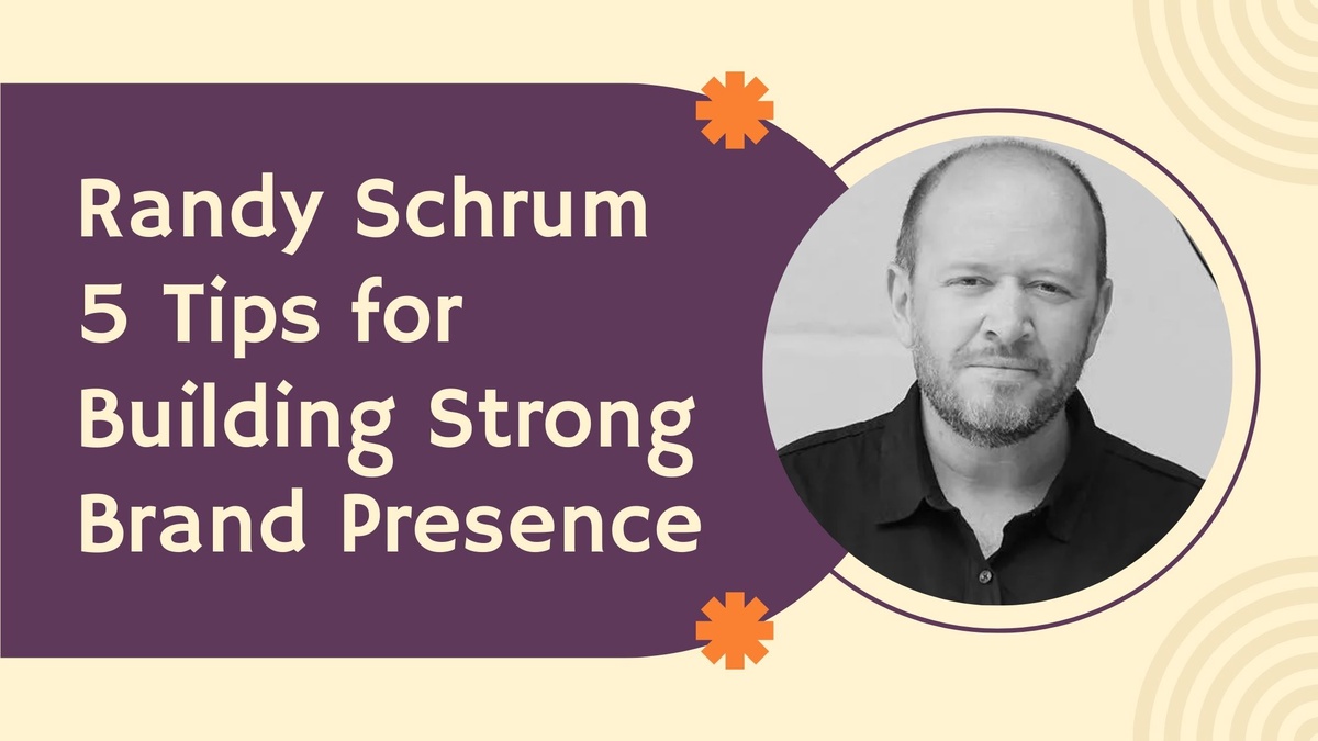 Randy Schrum 5 Tips for Building Strong Brand Presence