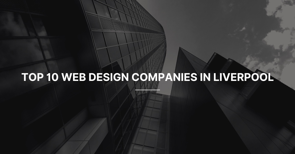 Top 10 Web Design Companies in Liverpool