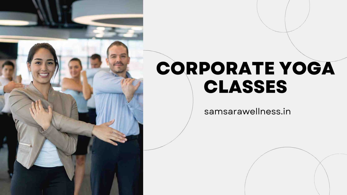 Elevate Your Workplace Wellness with Corporate Yoga Classes by Samsara Wellness